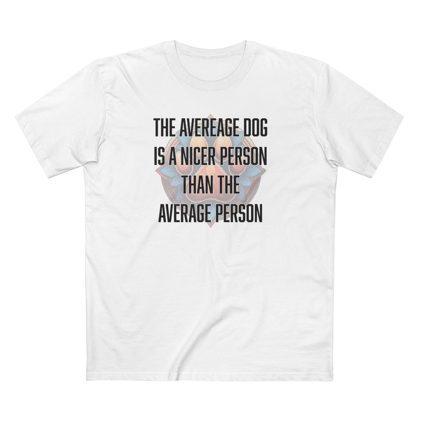 The average dog is a nicer person than the average person - Men's Staple Tee