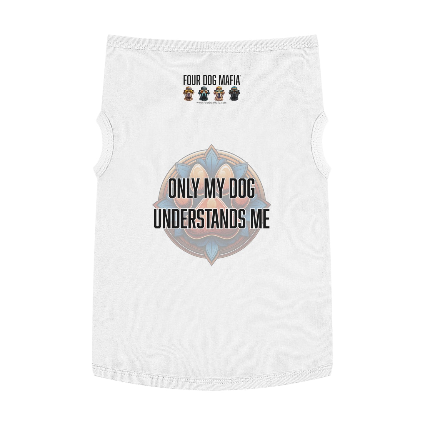 Only my dog understands me - Pet Tank Top