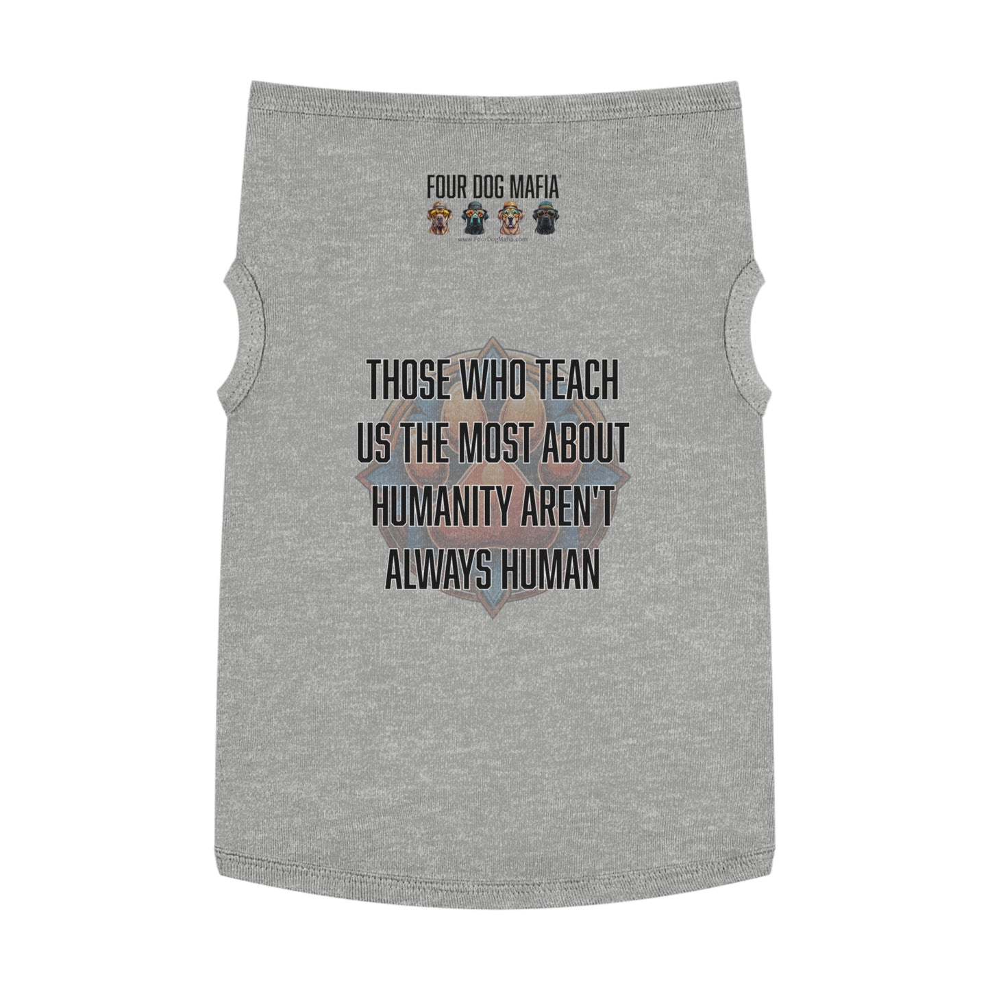 Those who teach us the most about humanity aren't always human - Pet Tank Top