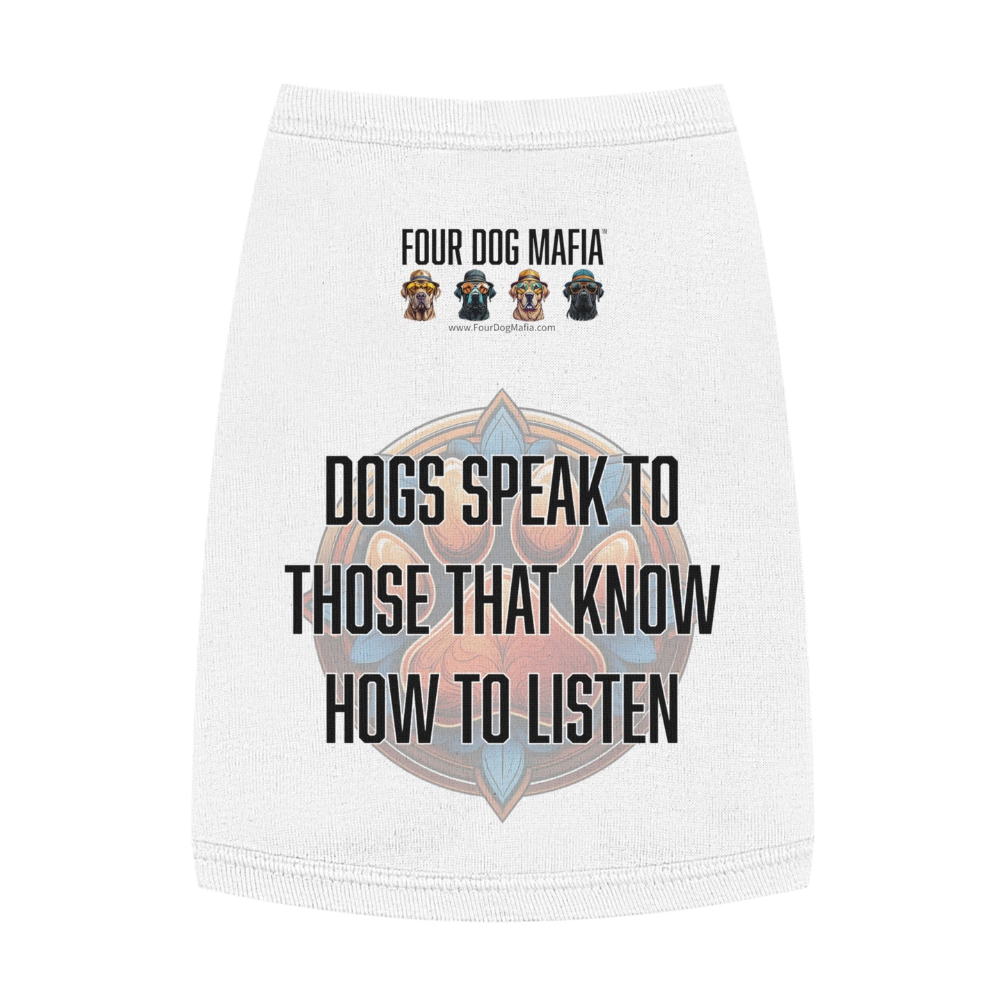 Dogs speak to those that know how to listen - Pet Tank Top