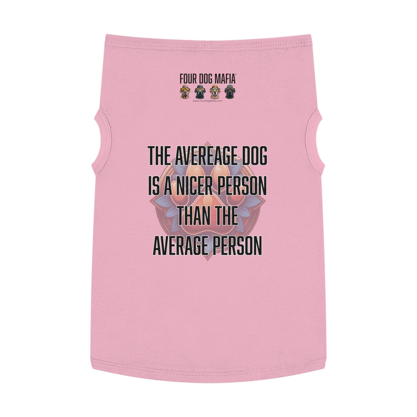 The average dog is a nicer person than the average person - Pet Tank Top