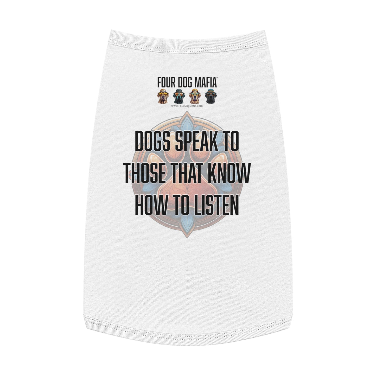 Dogs speak to those that know how to listen - Pet Tank Top