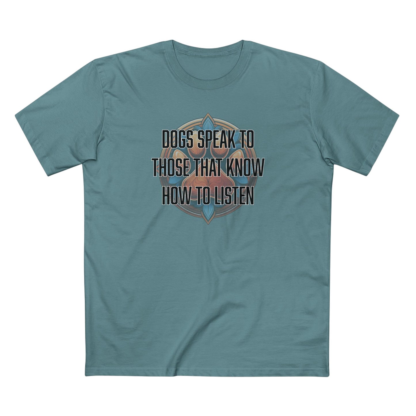 Dogs speak to those that know how to listen - Men's Staple Tee