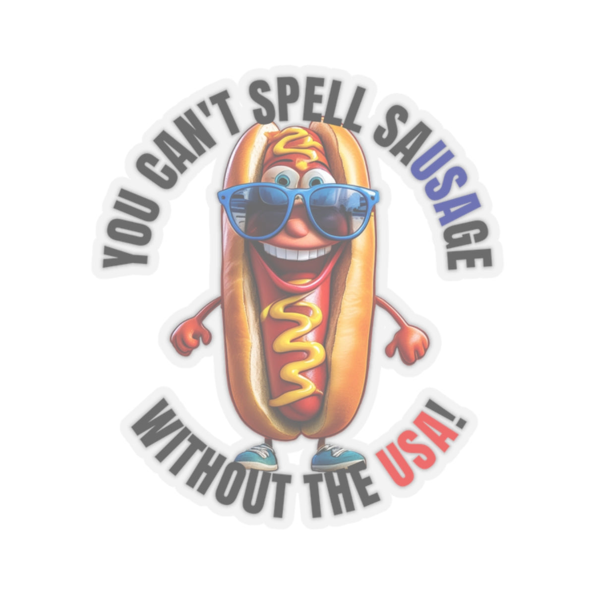 You can't spell sausage without the USA! - Kiss-Cut Stickers