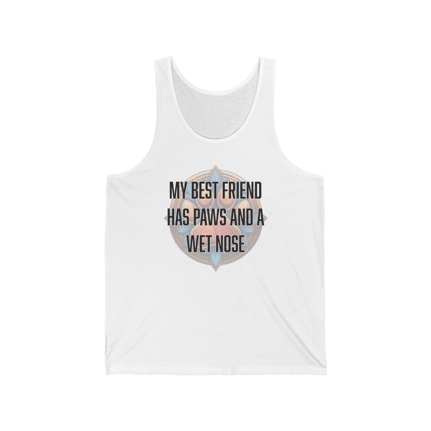 My best friend has paws and a wet nose - Unisex Jersey Tank