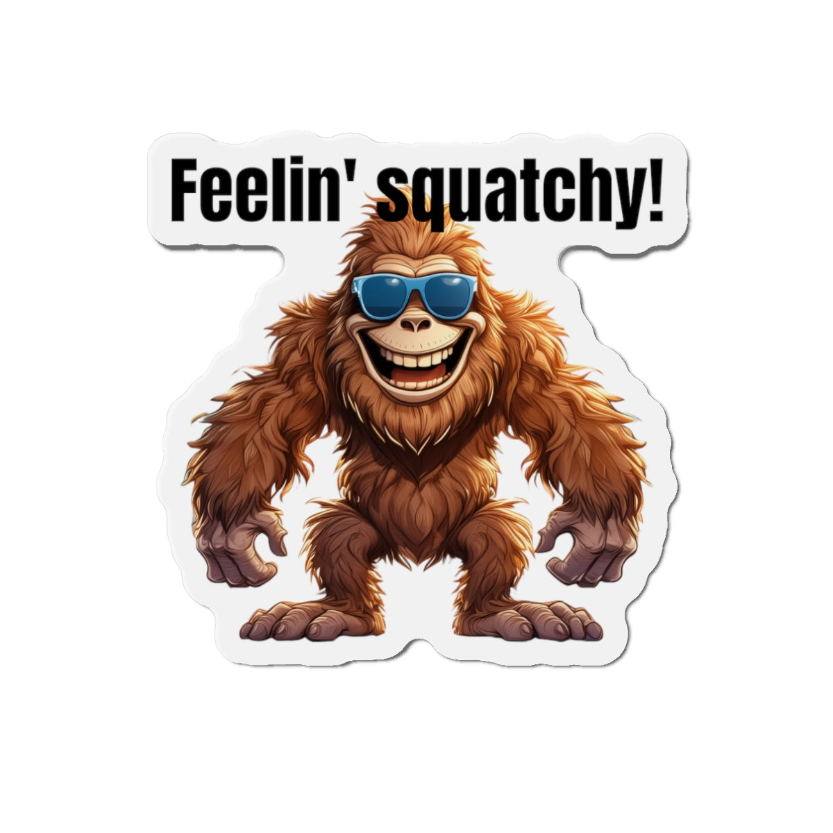 Feelin' squatchy! - Die-Cut Magnets