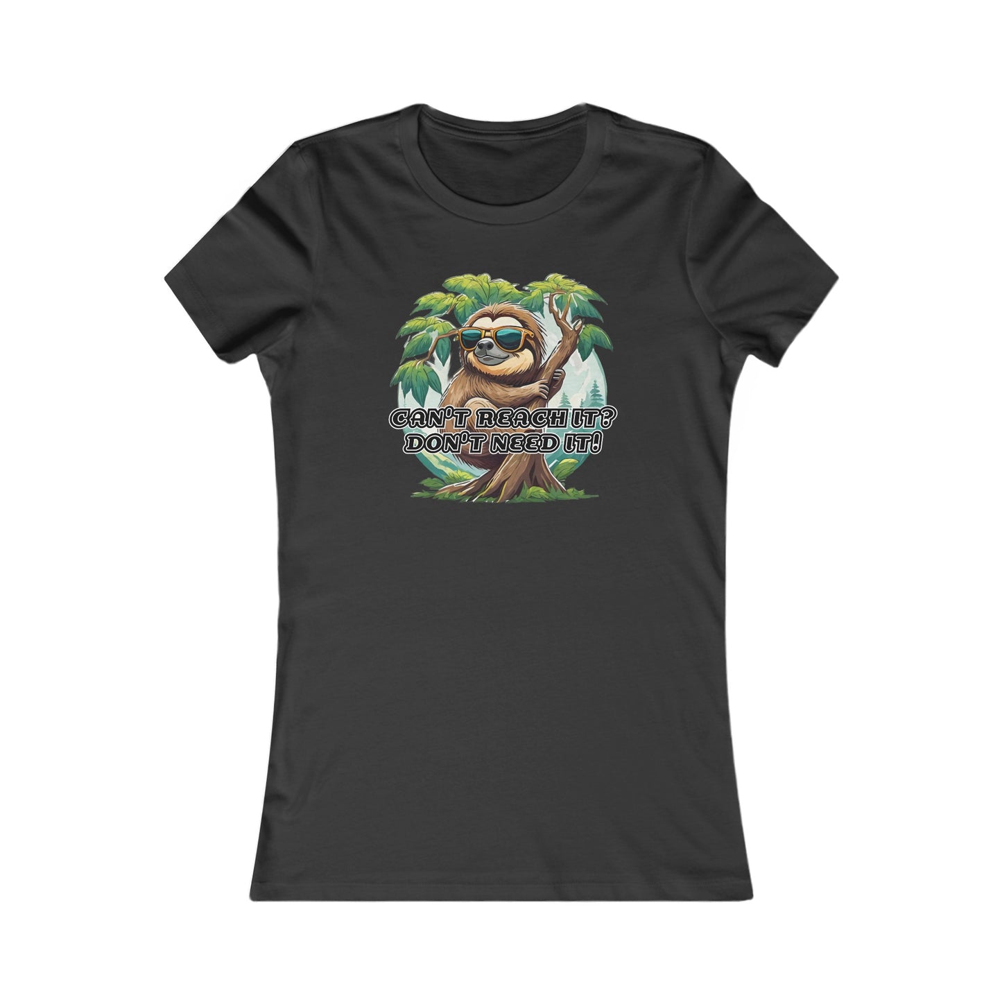 Can't reach it? Don't need it! - Women's Favorite Tee