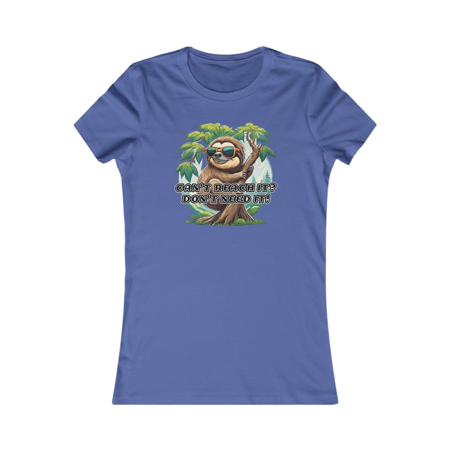 Can't reach it? Don't need it! - Women's Favorite Tee