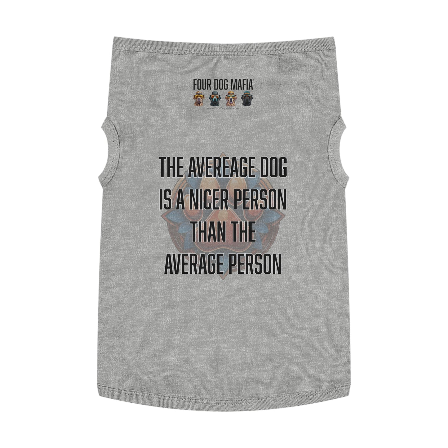 The average dog is a nicer person than the average person - Pet Tank Top