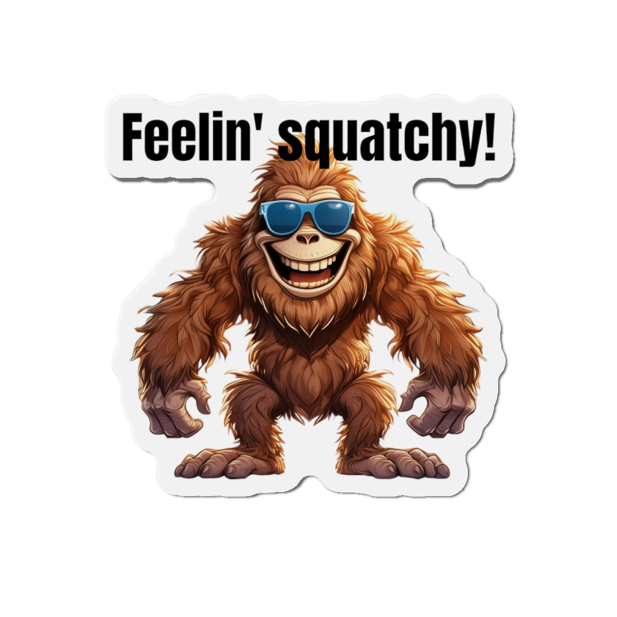 Feelin' squatchy! - Die-Cut Magnets