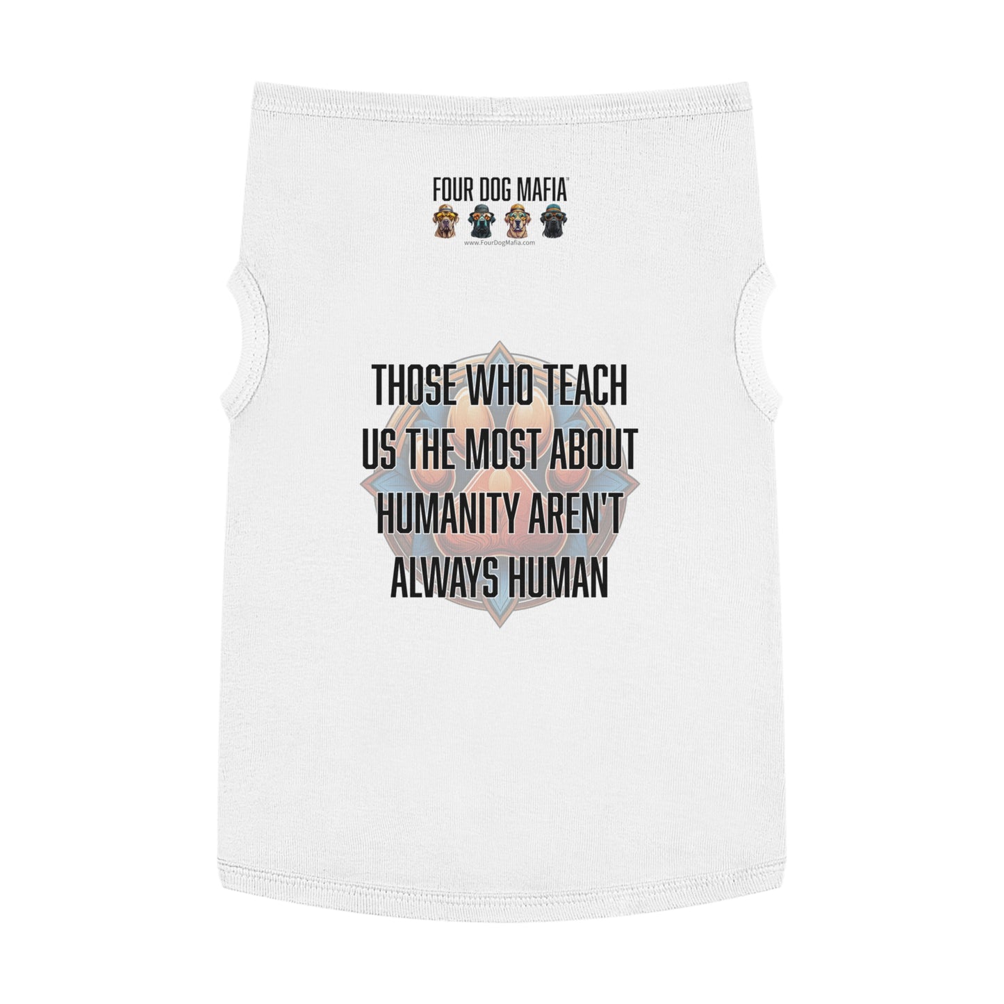 Those who teach us the most about humanity aren't always human - Pet Tank Top